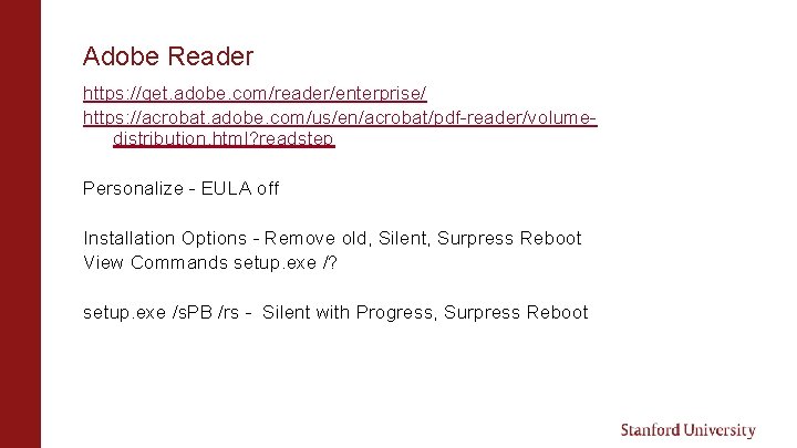 Adobe Reader https: //get. adobe. com/reader/enterprise/ https: //acrobat. adobe. com/us/en/acrobat/pdf-reader/volumedistribution. html? readstep Personalize -
