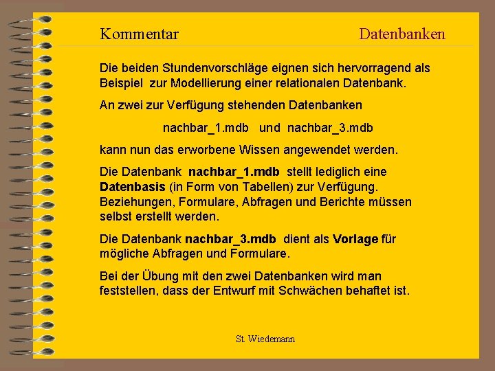 Kommentar Datenbanken Die beiden Stundenvorschläge eignen sich hervorragend als Beispiel zur Modellierung einer relationalen