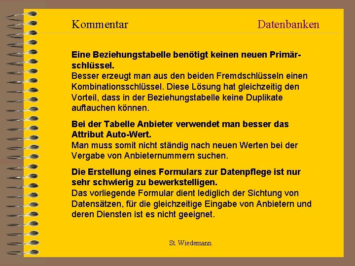 Kommentar Datenbanken Eine Beziehungstabelle benötigt keinen neuen Primärschlüssel. Besser erzeugt man aus den beiden