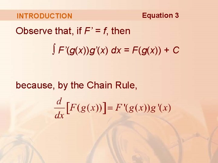 INTRODUCTION Equation 3 Observe that, if F’ = f, then ∫ F’(g(x))g’(x) dx = INTRODUCTION Equation 3 Observe that, if F’ = f, then ∫ F’(g(x))g’(x) dx =