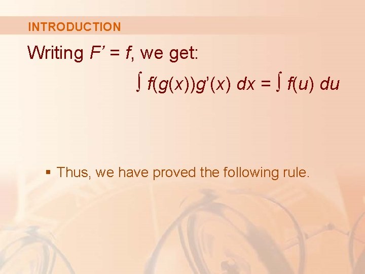 INTRODUCTION Writing F’ = f, we get: ∫ f(g(x))g’(x) dx = ∫ f(u) du INTRODUCTION Writing F’ = f, we get: ∫ f(g(x))g’(x) dx = ∫ f(u) du