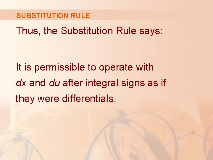 SUBSTITUTION RULE Thus, the Substitution Rule says: It is permissible to operate with dx SUBSTITUTION RULE Thus, the Substitution Rule says: It is permissible to operate with dx