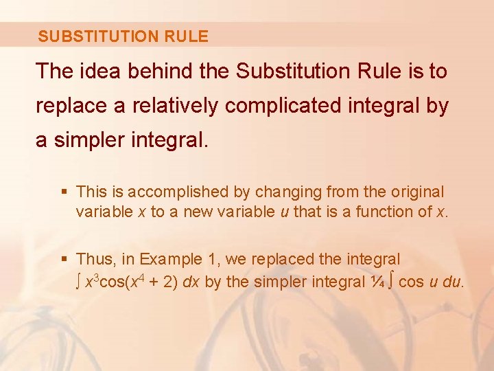 SUBSTITUTION RULE The idea behind the Substitution Rule is to replace a relatively complicated SUBSTITUTION RULE The idea behind the Substitution Rule is to replace a relatively complicated