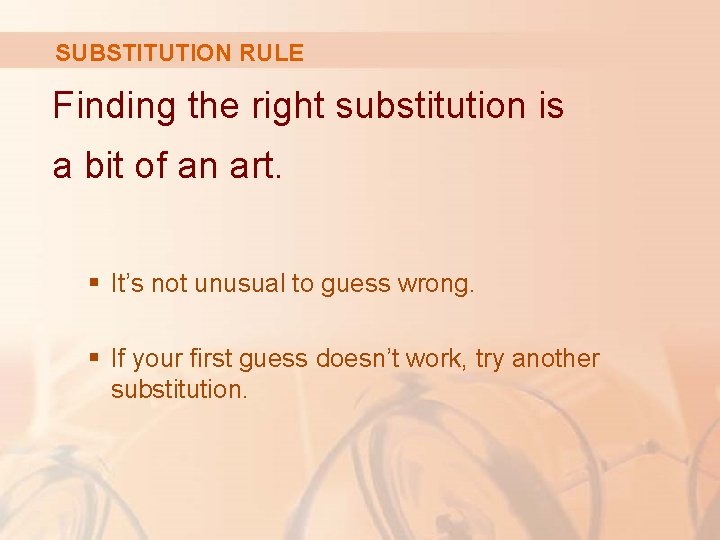 SUBSTITUTION RULE Finding the right substitution is a bit of an art. § It’s SUBSTITUTION RULE Finding the right substitution is a bit of an art. § It’s