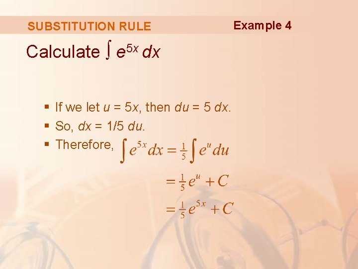 SUBSTITUTION RULE Calculate ∫ e 5 x dx § If we let u = SUBSTITUTION RULE Calculate ∫ e 5 x dx § If we let u =