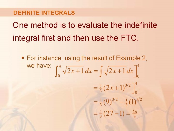 DEFINITE INTEGRALS One method is to evaluate the indefinite integral first and then use DEFINITE INTEGRALS One method is to evaluate the indefinite integral first and then use