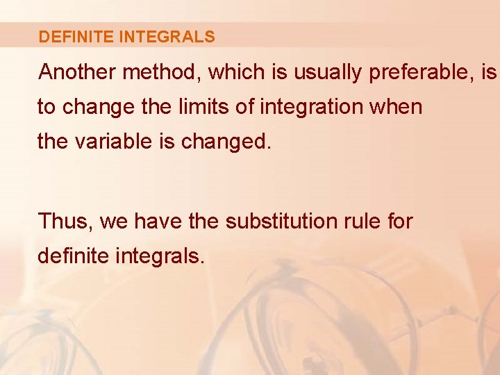 DEFINITE INTEGRALS Another method, which is usually preferable, is to change the limits of DEFINITE INTEGRALS Another method, which is usually preferable, is to change the limits of