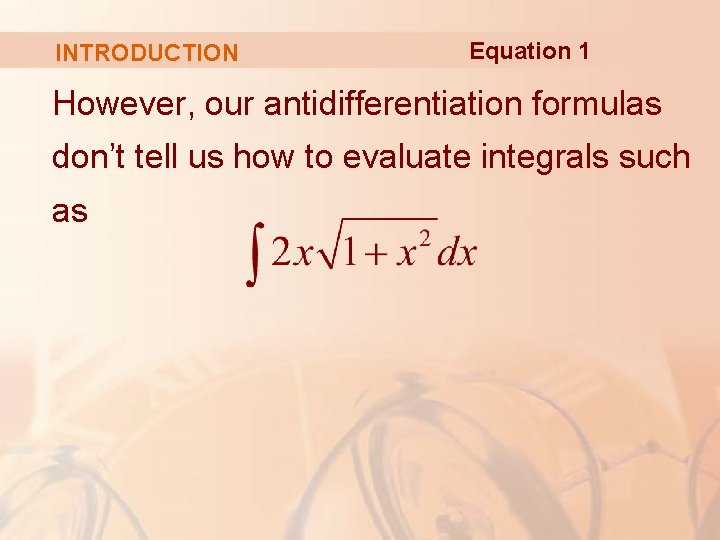 INTRODUCTION Equation 1 However, our antidifferentiation formulas don’t tell us how to evaluate integrals INTRODUCTION Equation 1 However, our antidifferentiation formulas don’t tell us how to evaluate integrals