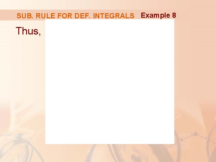 SUB. RULE FOR DEF. INTEGRALS Example 8 Thus, SUB. RULE FOR DEF. INTEGRALS Example 8 Thus,