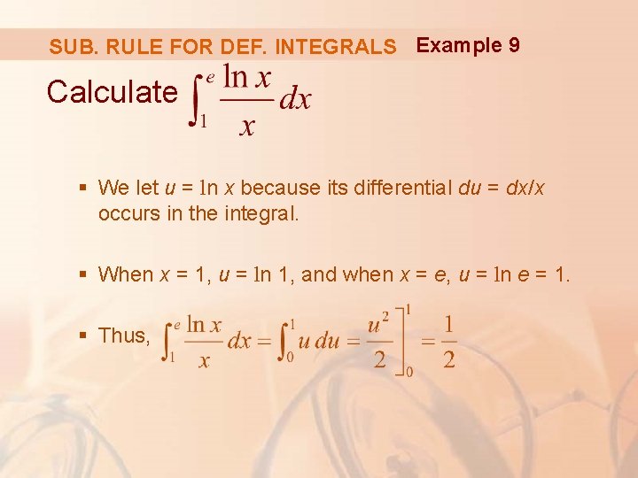 SUB. RULE FOR DEF. INTEGRALS Example 9 Calculate § We let u = ln SUB. RULE FOR DEF. INTEGRALS Example 9 Calculate § We let u = ln