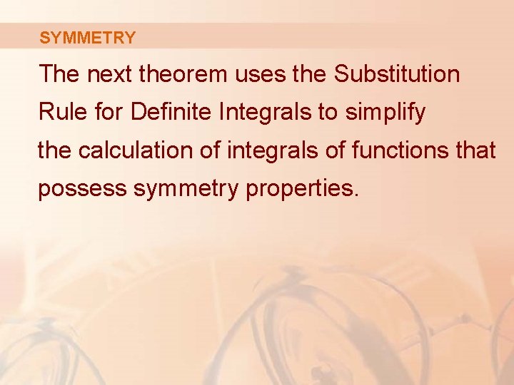 SYMMETRY The next theorem uses the Substitution Rule for Definite Integrals to simplify the SYMMETRY The next theorem uses the Substitution Rule for Definite Integrals to simplify the