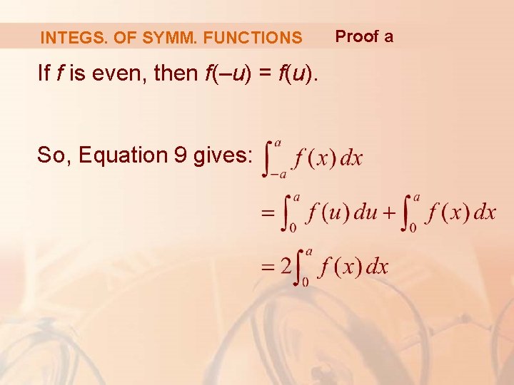 INTEGS. OF SYMM. FUNCTIONS If f is even, then f(–u) = f(u). So, Equation INTEGS. OF SYMM. FUNCTIONS If f is even, then f(–u) = f(u). So, Equation