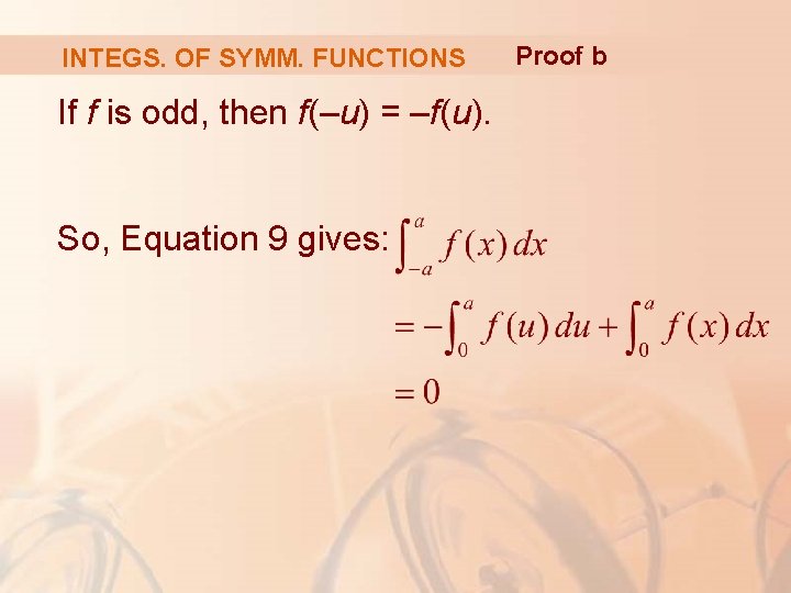 INTEGS. OF SYMM. FUNCTIONS If f is odd, then f(–u) = –f(u). So, Equation INTEGS. OF SYMM. FUNCTIONS If f is odd, then f(–u) = –f(u). So, Equation