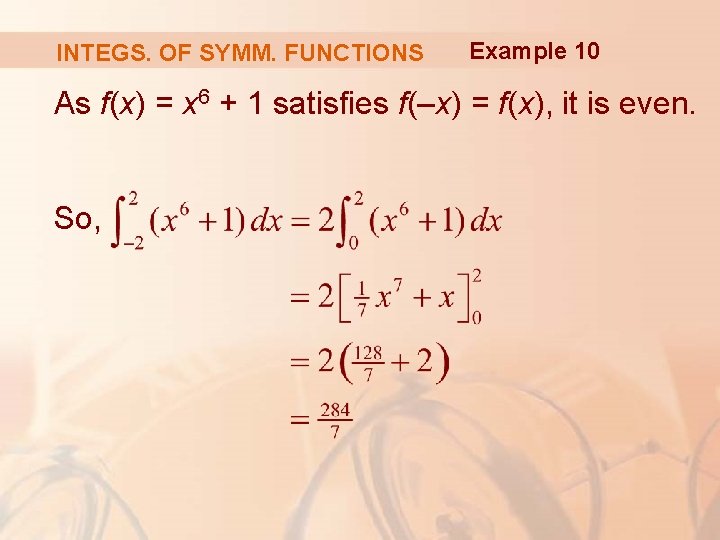 INTEGS. OF SYMM. FUNCTIONS Example 10 As f(x) = x 6 + 1 satisfies INTEGS. OF SYMM. FUNCTIONS Example 10 As f(x) = x 6 + 1 satisfies