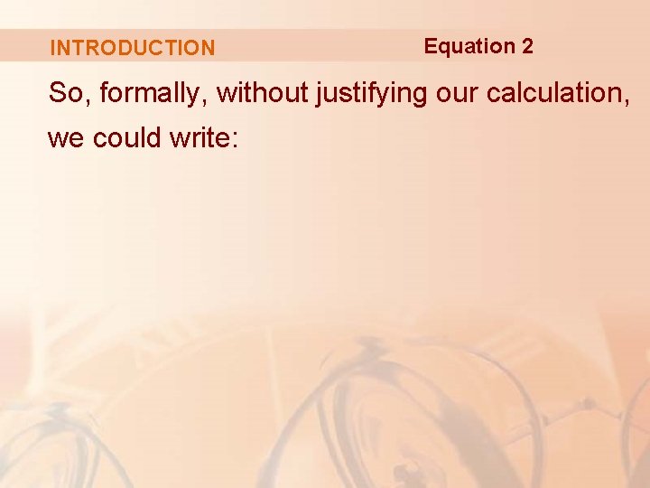 INTRODUCTION Equation 2 So, formally, without justifying our calculation, we could write: INTRODUCTION Equation 2 So, formally, without justifying our calculation, we could write: