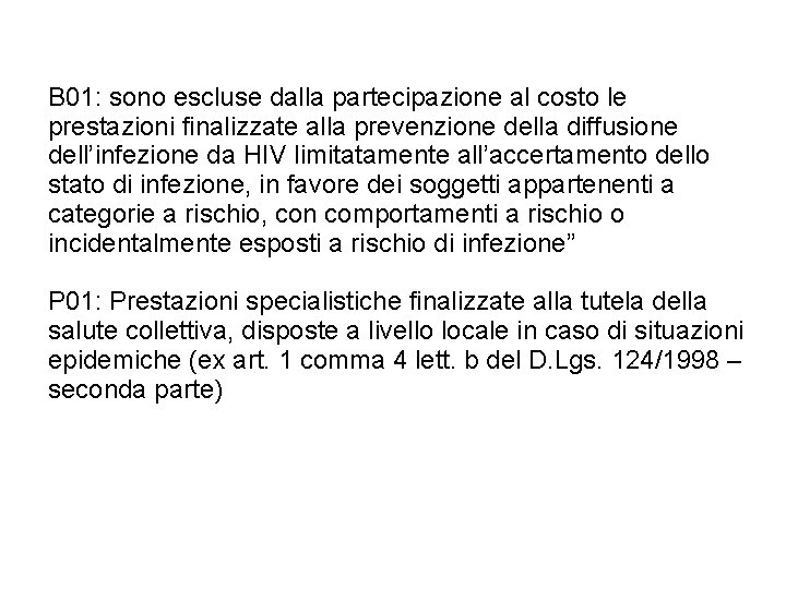 B 01: sono escluse dalla partecipazione al costo le prestazioni finalizzate alla prevenzione della