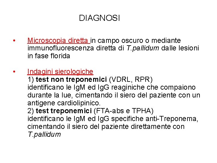 DIAGNOSI • Microscopia diretta in campo oscuro o mediante immunofluorescenza diretta di T. pallidum