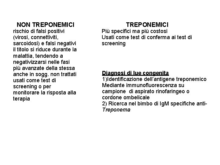 NON TREPONEMICI rischio di falsi positivi (virosi, connettiviti, sarcoidosi) e falsi negativi il titolo