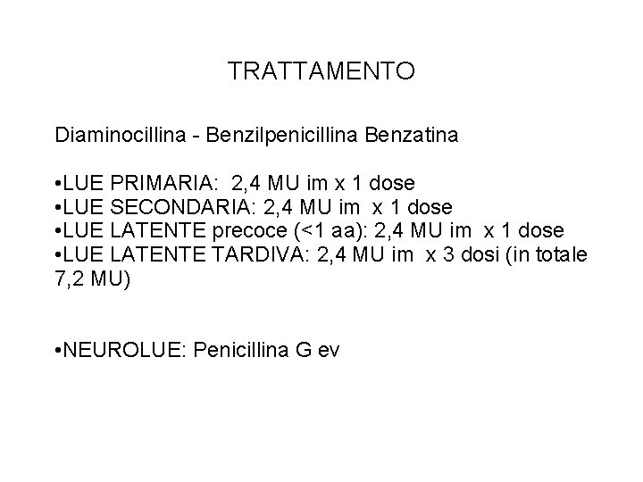TRATTAMENTO Diaminocillina - Benzilpenicillina Benzatina • LUE PRIMARIA: 2, 4 MU im x 1