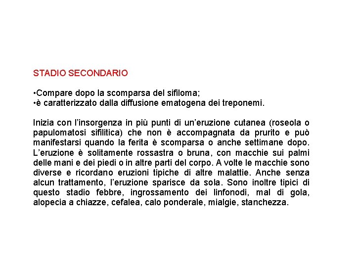 STADIO SECONDARIO • Compare dopo la scomparsa del sifiloma; • è caratterizzato dalla diffusione