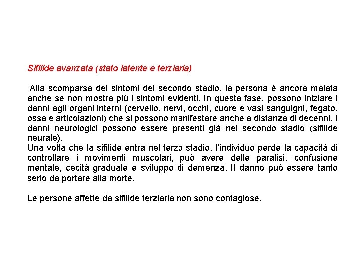 Sifilide avanzata (stato latente e terziaria) Alla scomparsa dei sintomi del secondo stadio, la