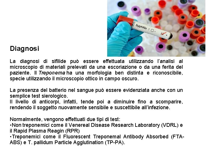 Diagnosi La diagnosi di sifilide può essere effettuata utilizzando l’analisi al microscopio di materiali