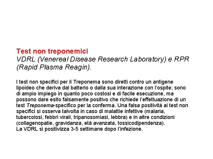 Test non treponemici VDRL (Venereal Disease Research Laboratory) e RPR (Rapid Plasma Reagin). I