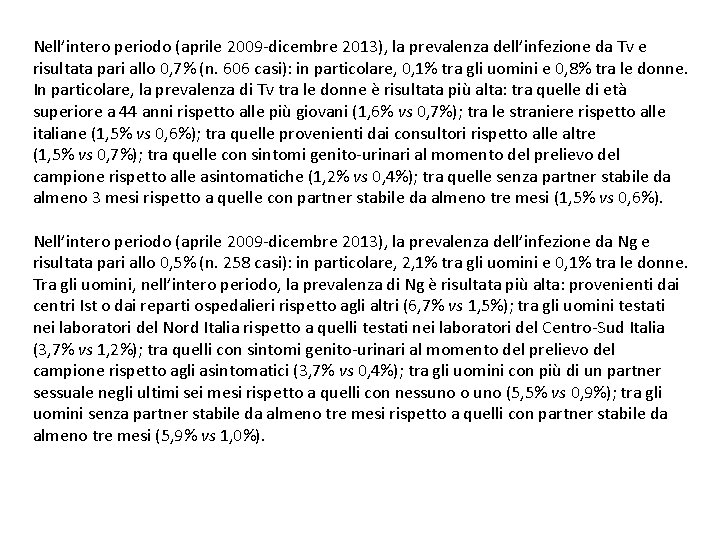 Nell’intero periodo (aprile 2009 -dicembre 2013), la prevalenza dell’infezione da Tv e risultata pari