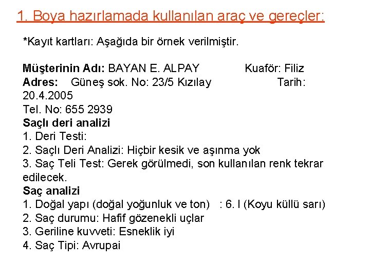 1. Boya hazırlamada kullanılan araç ve gereçler: *Kayıt kartları: Aşağıda bir örnek verilmiştir. Müşterinin