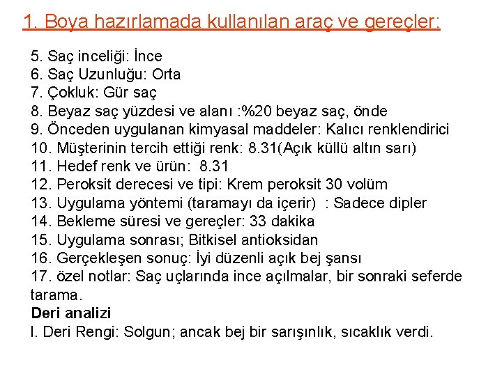 1. Boya hazırlamada kullanılan araç ve gereçler: 5. Saç inceliği: İnce 6. Saç Uzunluğu: