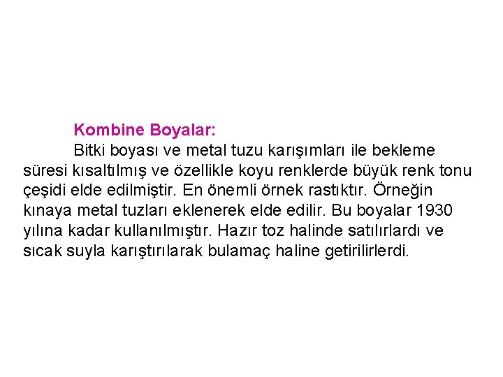 Kombine Boyalar: Bitki boyası ve metal tuzu karışımları ile bekleme süresi kısaltılmış ve özellikle