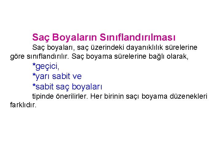 Saç Boyaların Sınıflandırılması Saç boyaları, saç üzerindeki dayanıklılık sürelerine göre sınıflandırılır. Saç boyama sürelerine