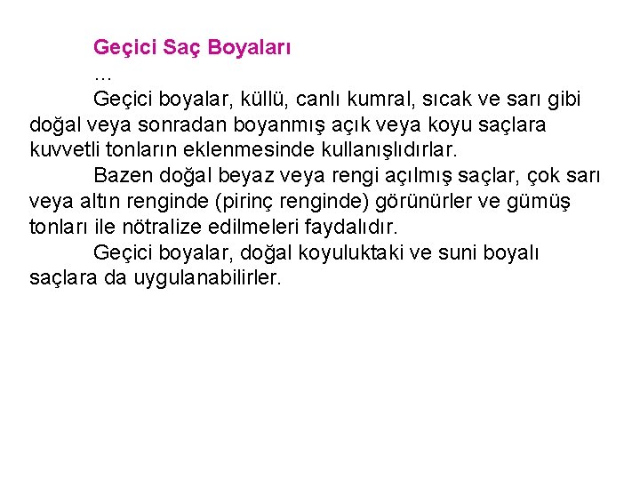 Geçici Saç Boyaları … Geçici boyalar, küllü, canlı kumral, sıcak ve sarı gibi doğal