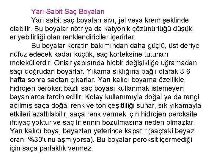 Yarı Sabit Saç Boyaları Yarı sabit saç boyaları sıvı, jel veya krem şeklinde olabilir.