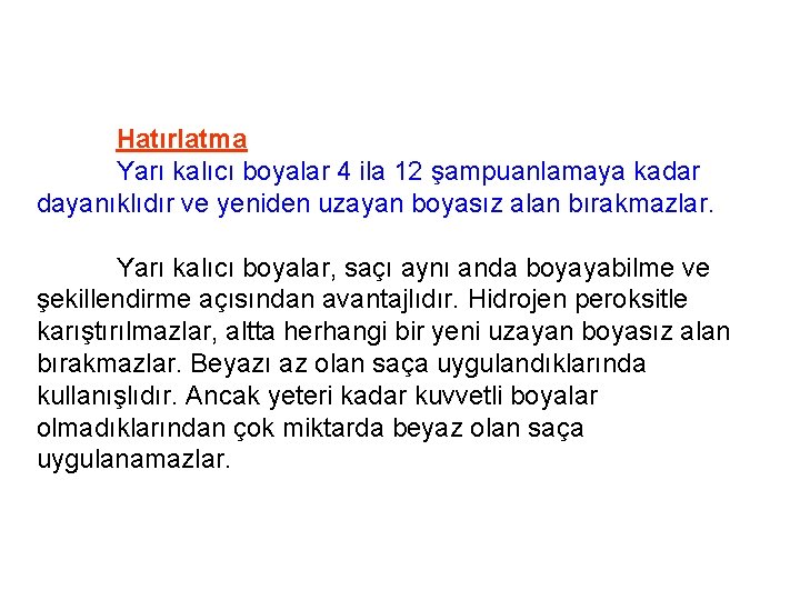 Hatırlatma Yarı kalıcı boyalar 4 ila 12 şampuanlamaya kadar dayanıklıdır ve yeniden uzayan boyasız