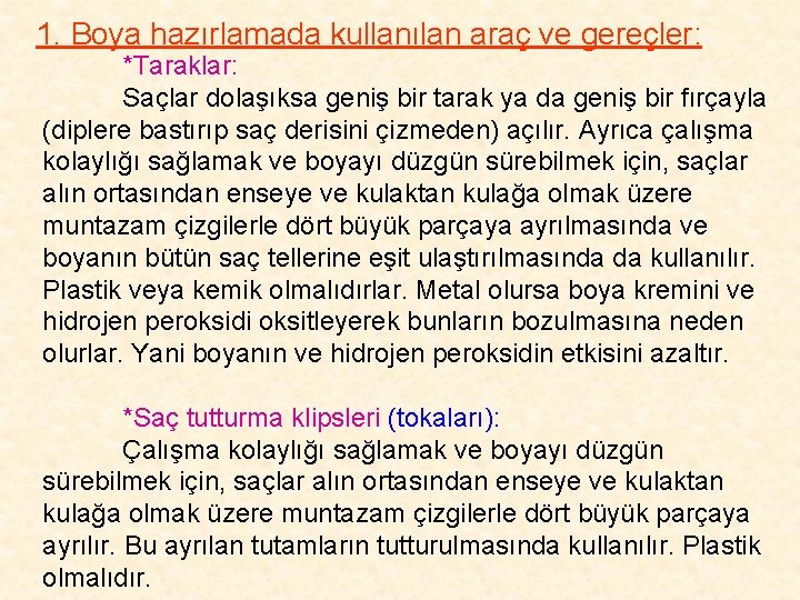 1. Boya hazırlamada kullanılan araç ve gereçler: *Taraklar: Saçlar dolaşıksa geniş bir tarak ya