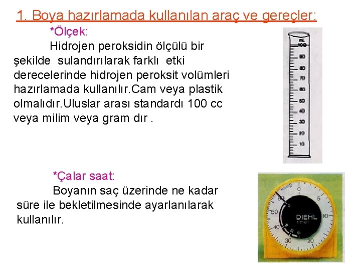 1. Boya hazırlamada kullanılan araç ve gereçler: *Ölçek: Hidrojen peroksidin ölçülü bir şekilde sulandırılarak