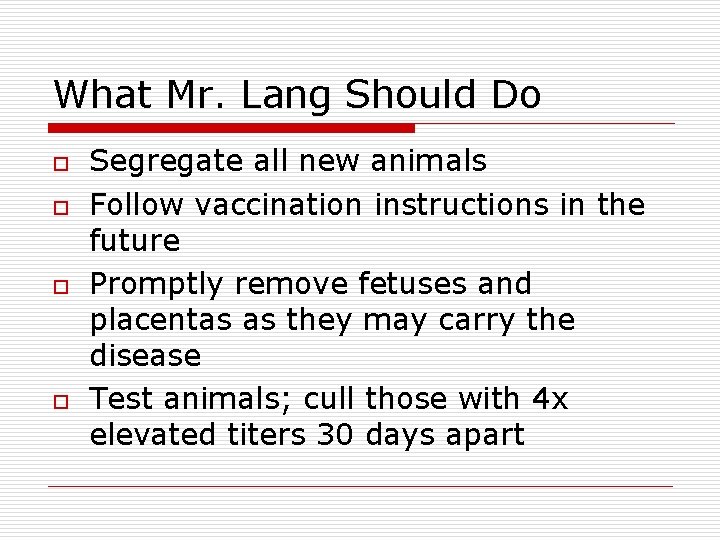 What Mr. Lang Should Do o o Segregate all new animals Follow vaccination instructions