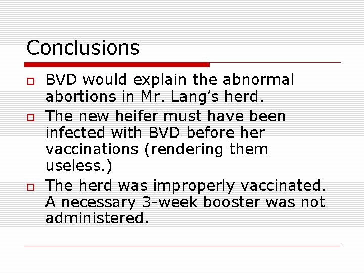 Conclusions o o o BVD would explain the abnormal abortions in Mr. Lang’s herd.