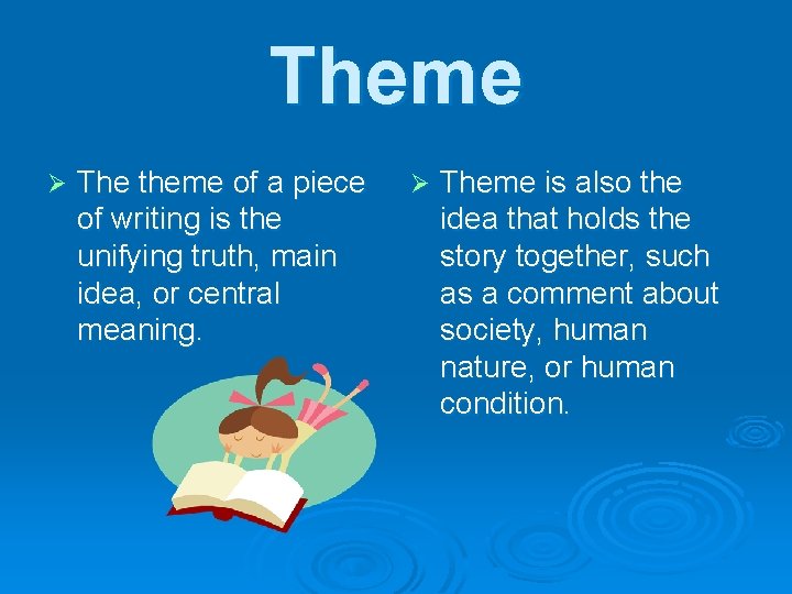 Theme Ø The theme of a piece of writing is the unifying truth, main