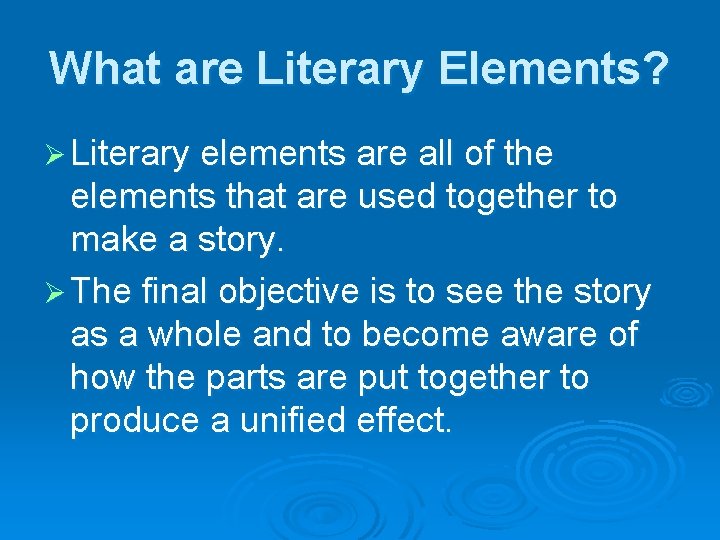 What are Literary Elements? Ø Literary elements are all of the elements that are