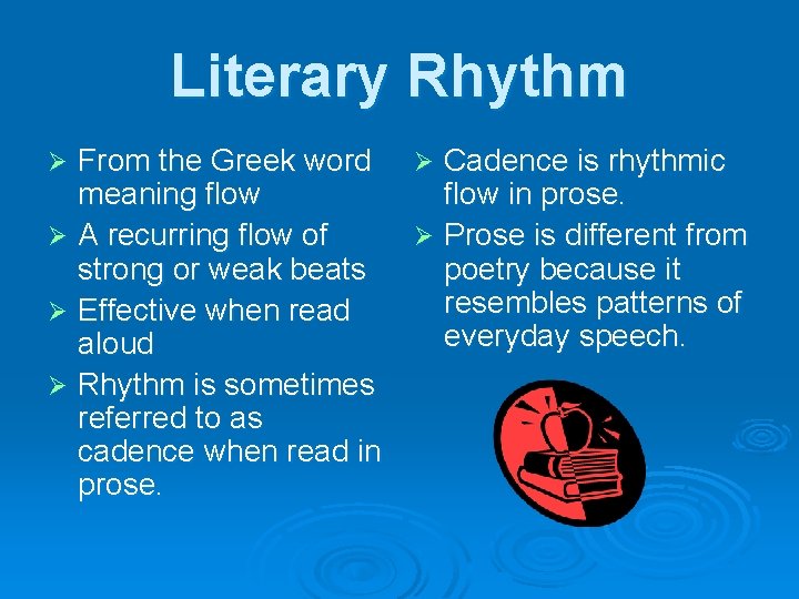 Literary Rhythm From the Greek word meaning flow Ø A recurring flow of strong