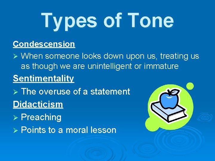 Types of Tone Condescension Ø When someone looks down upon us, treating us as