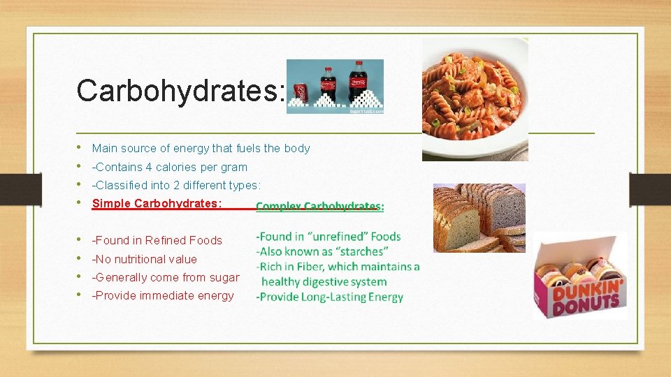 Carbohydrates: • • Main source of energy that fuels the body • • -Found