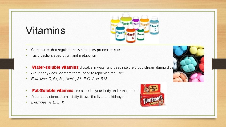 Vitamins • Compounds that regulate many vital body processes such • as digestion, absorption,