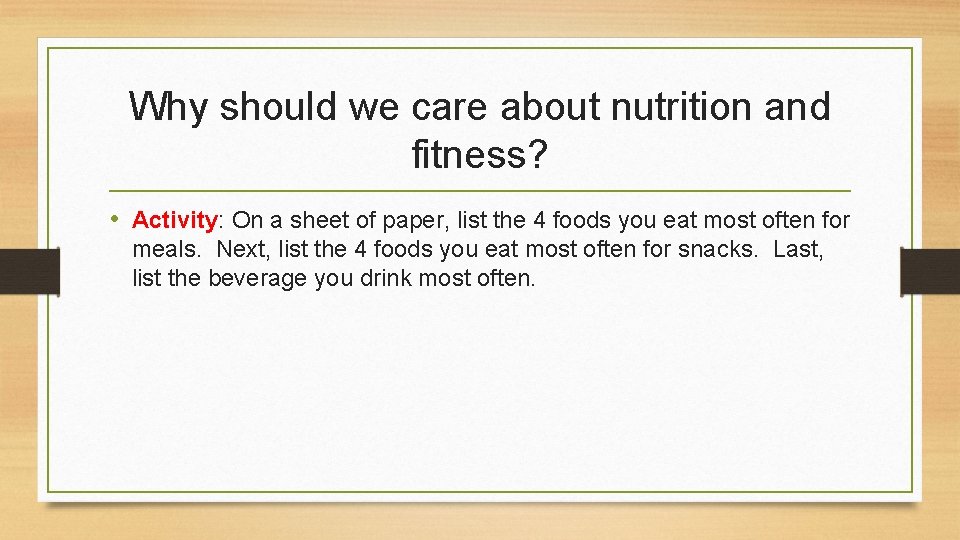 Why should we care about nutrition and fitness? • Activity: On a sheet of