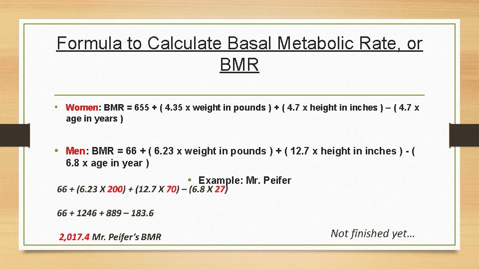 Formula to Calculate Basal Metabolic Rate, or BMR • Women: BMR = 655 +