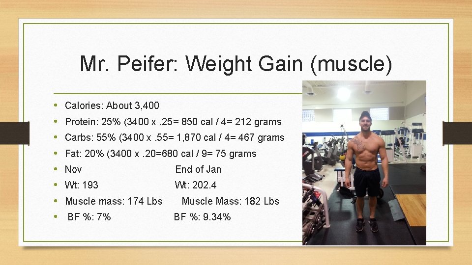 Mr. Peifer: Weight Gain (muscle) • • Calories: About 3, 400 Protein: 25% (3400