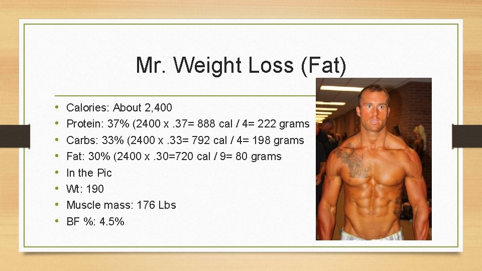 Mr. Weight Loss (Fat) • • Calories: About 2, 400 Protein: 37% (2400 x.