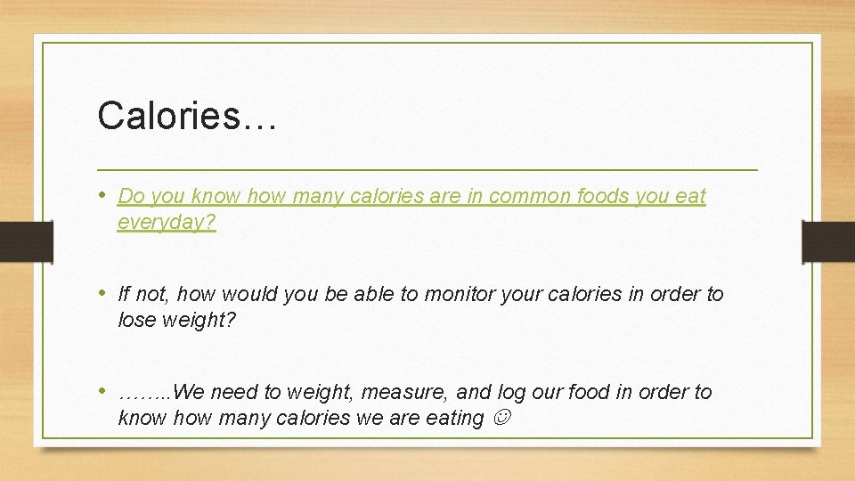 Calories… • Do you know how many calories are in common foods you eat